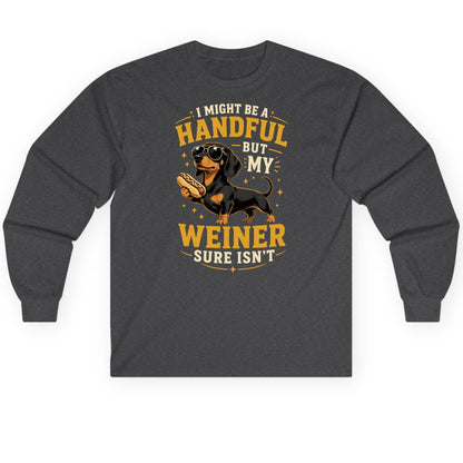 I Might Be a Handful but My Weiner Sure Isn't dachshund Long Sleeve Tee Dark Heather product mockup