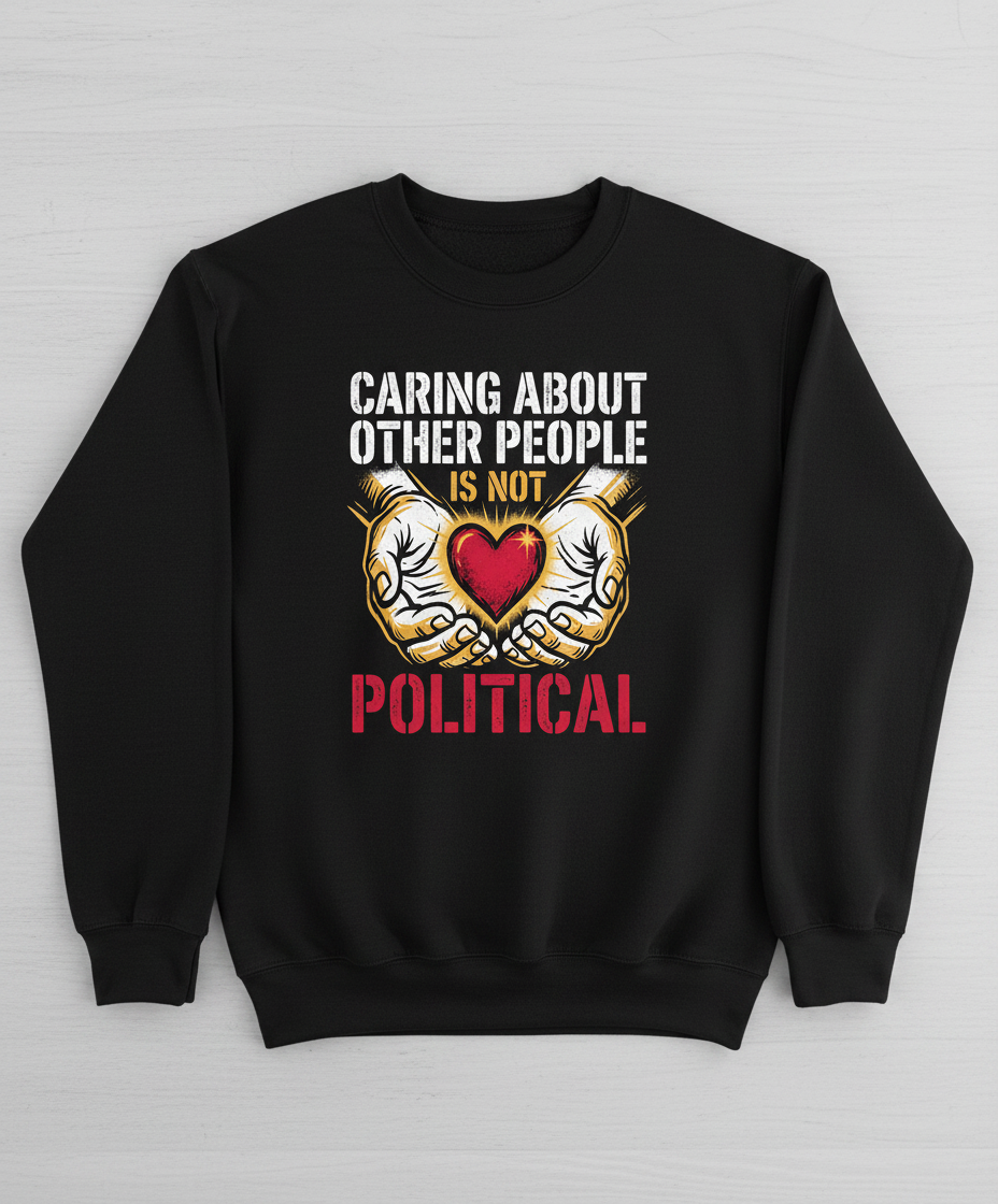 Caring About Other People Is Not Political Empathy Design Sweatshirt - Black
