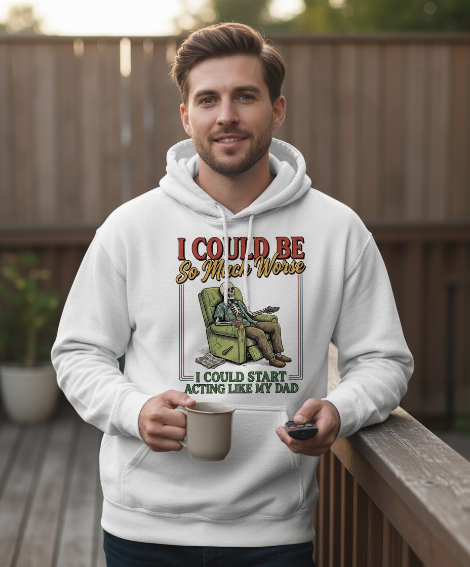I COULD BE So Much Worse I COULD START ACTING LIKE MY DAD Hoodie - lifestyle model mockup - White