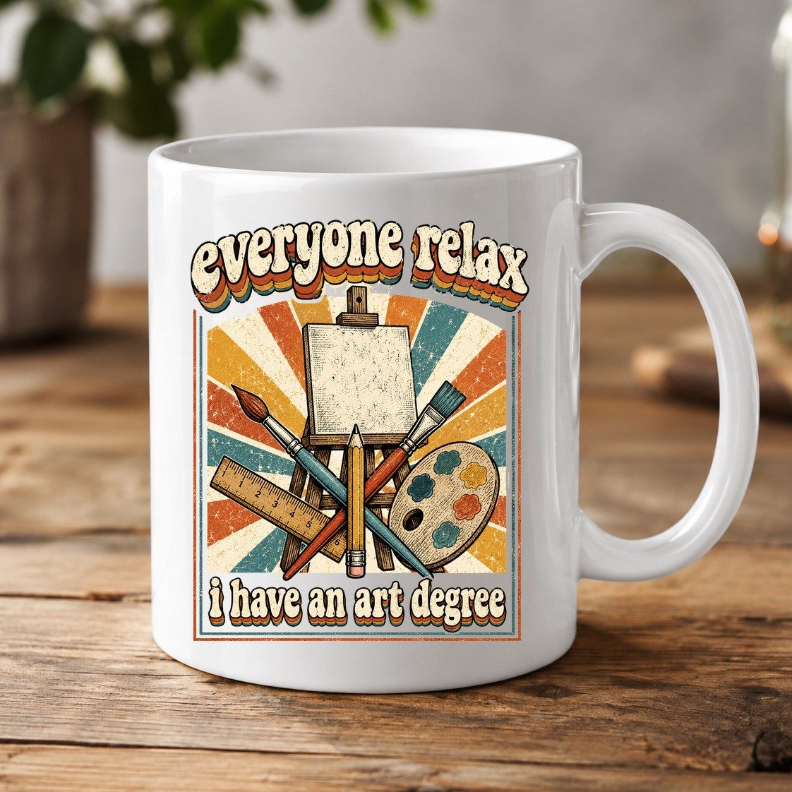 Everyone Relax I Have an Art Degree artist humor White Mug White product mockup