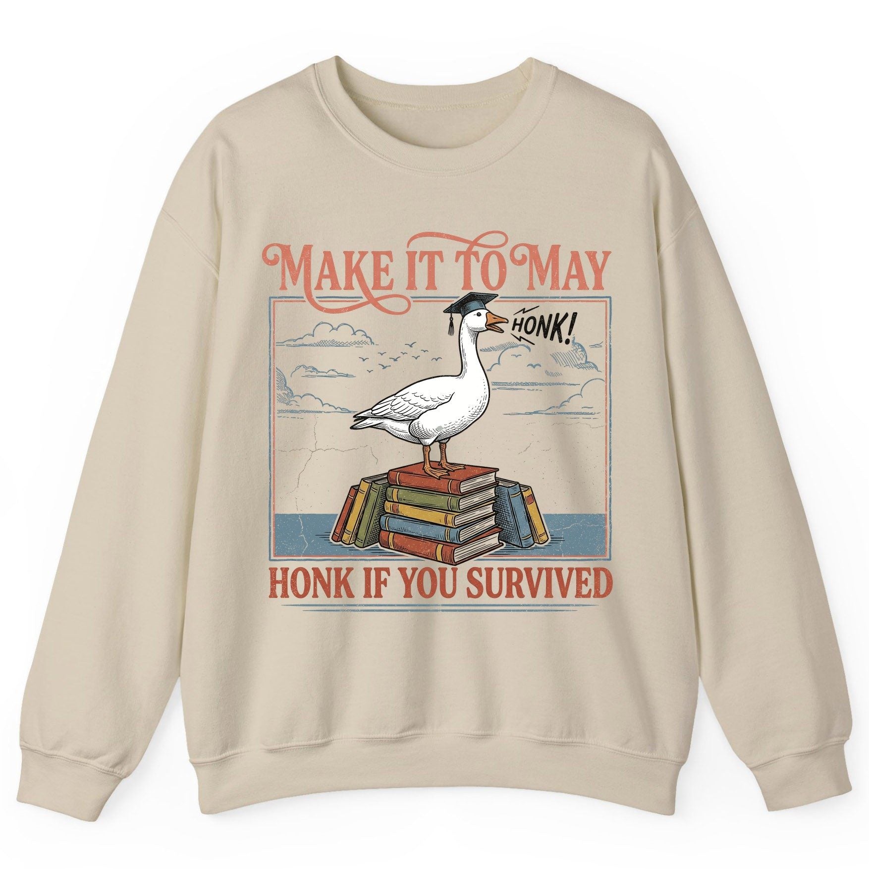 Make It to May Honk If You Survived Funny Student Goose Sweatshirt - product mockup - Sand