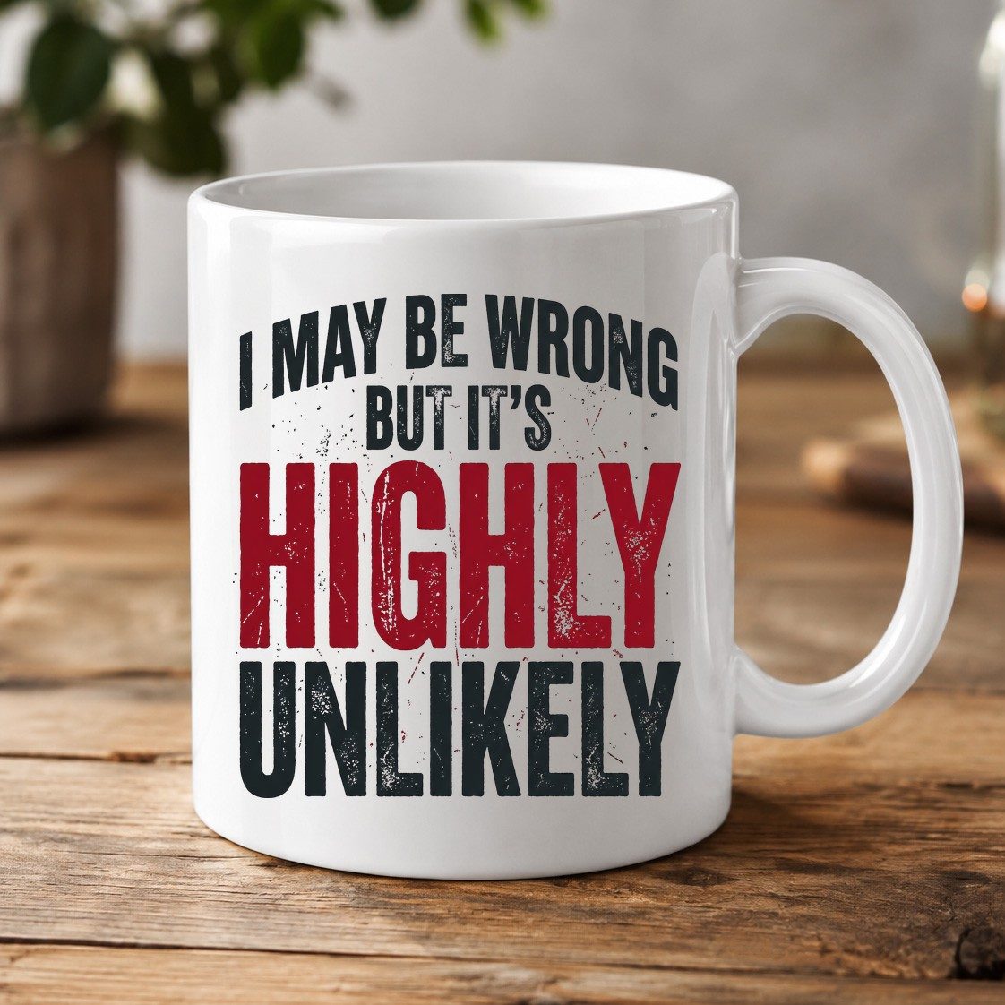 I May Be Wrong but It's Highly Unlikely White Mug - product mockup - White