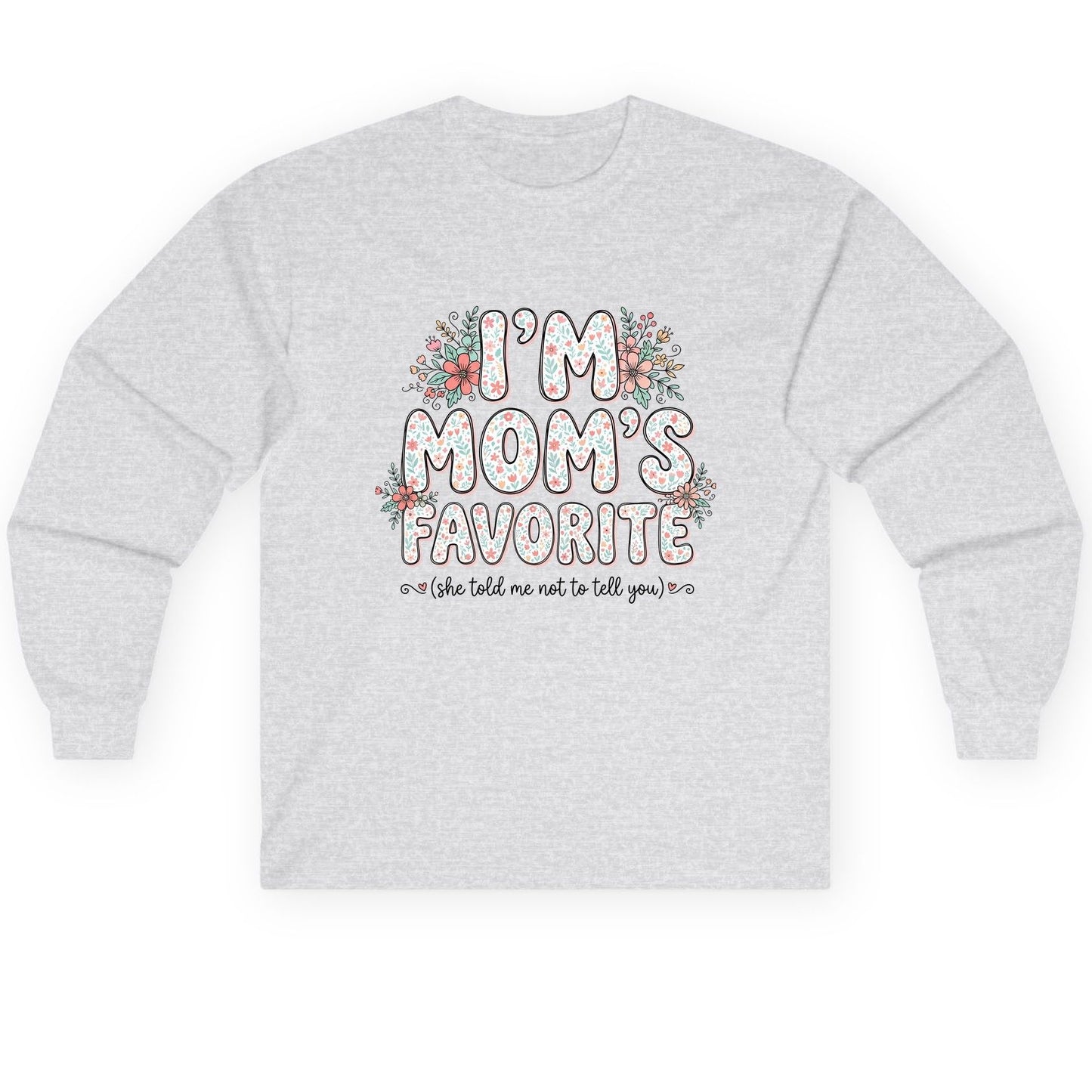 I'm Mom's Favorite (She Told Me Not to Tell You) sibling rivalry humor Long Sleeve Tee Ash product mockup