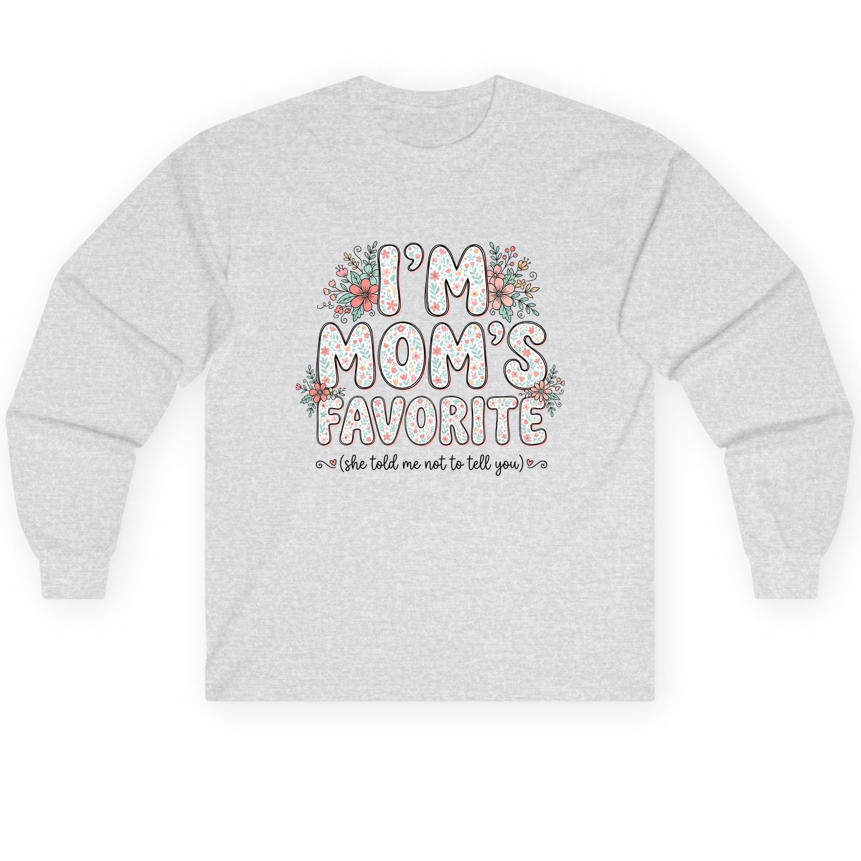 I'm Mom's Favorite (She Told Me Not to Tell You) sibling rivalry humor Long Sleeve Tee Ash product mockup