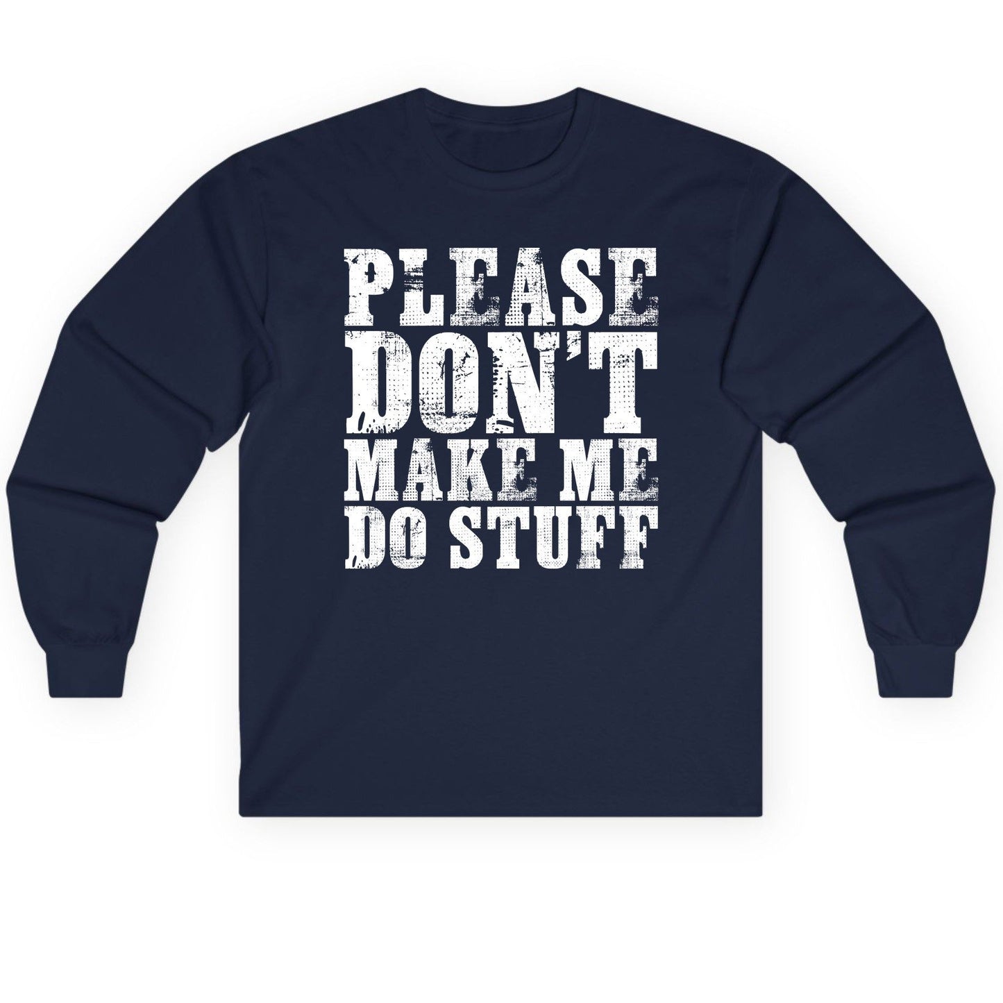 Please Don't Make Me Do Stuff sarcastic humor Long Sleeve Tee Navy product mockup