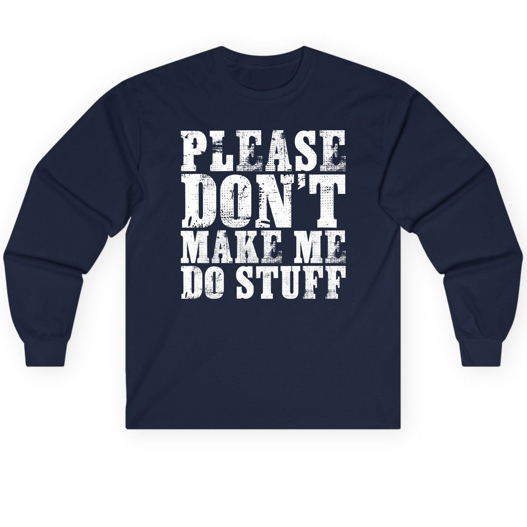 Please Don't Make Me Do Stuff sarcastic humor Long Sleeve Tee Navy product mockup