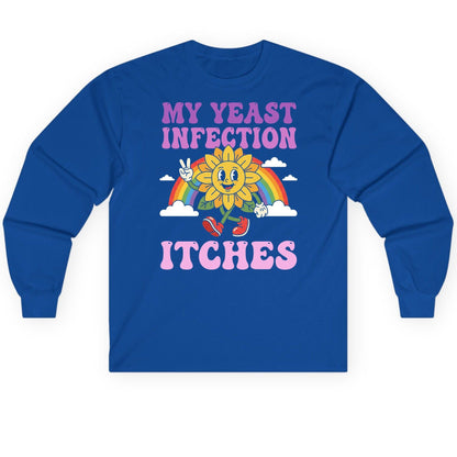 My Yeast Infection Itches Funny Sarcastic Humor Long Sleeve Tee - product mockup - Royal