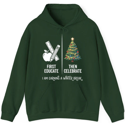 First Educate Then Celebrate I Am Earning a Winter Break teacher humor Hoodie Forest Green product mockup