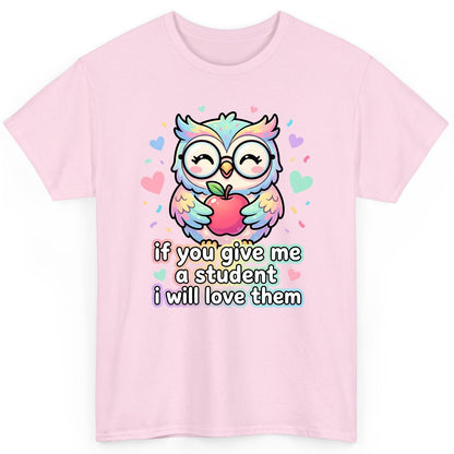 If You Give Me a Student I Will Love Them teacher owl T-Shirt Light Pink product mockup