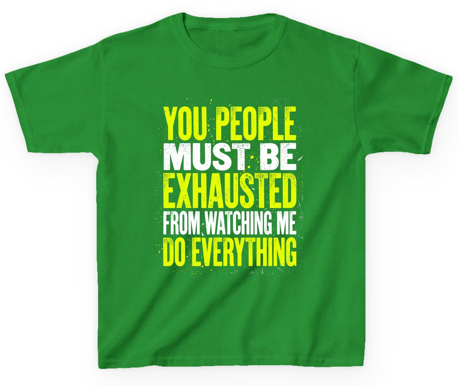 YOU PEOPLE MUST BE Exhausted FROM Watching ME DO Youth T-Shirt - product mockup - Irish Green