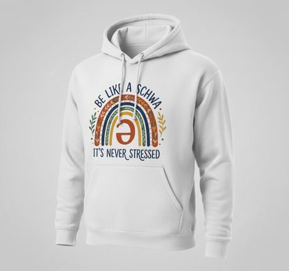 Be Like A Schwa It's Never Stressed Linguistics Humor Hoodie - White