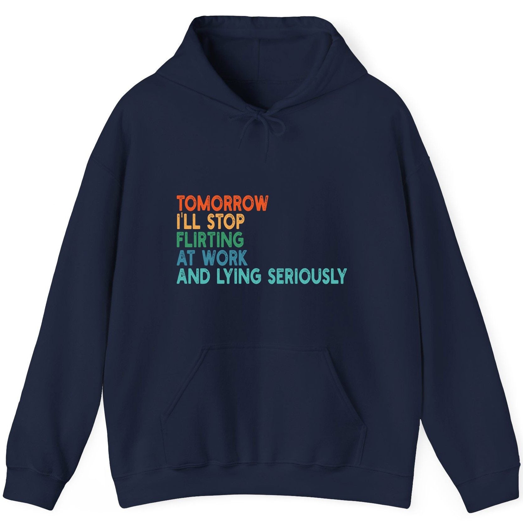 Tomorrow I'll Stop Flirting at Work and Lying Seriously workplace humor Hoodie Navy product mockup
