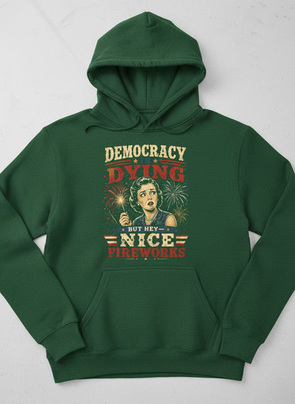 Democracy Is Dying but Hey Nice Fireworks Hoodie - product mockup - Forest Green