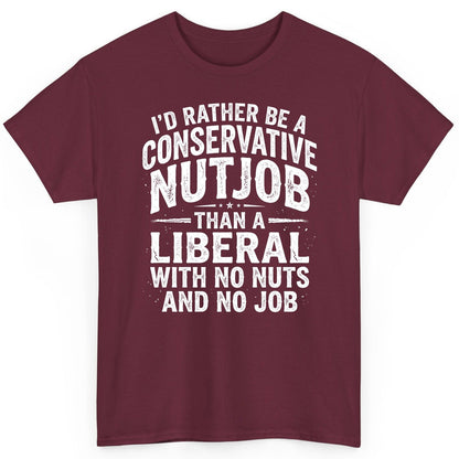 I'D RATHER BE a Conservative NUTJOB THAN a Liberal WITH NO T-Shirt - product mockup - Maroon