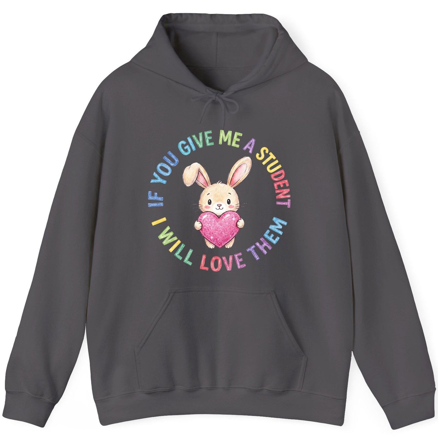 If You Give Me a Student I Will Love Them teacher Hoodie Charcoal product mockup