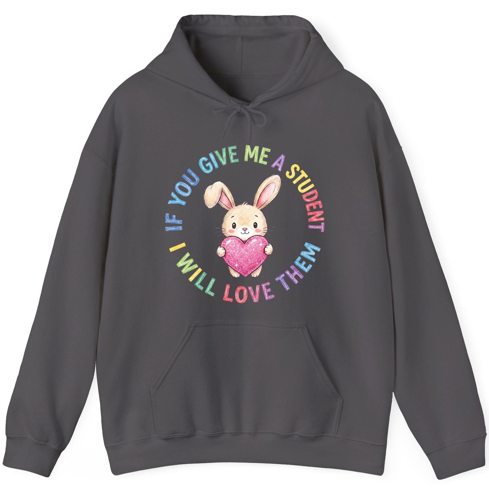 If You Give Me a Student I Will Love Them teacher Hoodie Charcoal product mockup