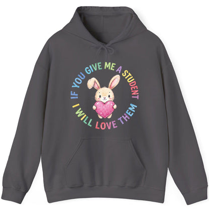 If You Give Me a Student I Will Love Them teacher Hoodie Charcoal product mockup