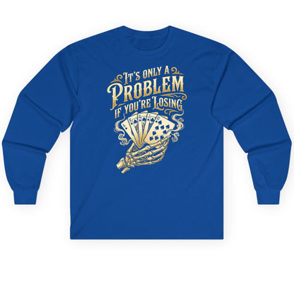 It's Only a Problem If You're Losing poker Long Sleeve Tee Royal product mockup