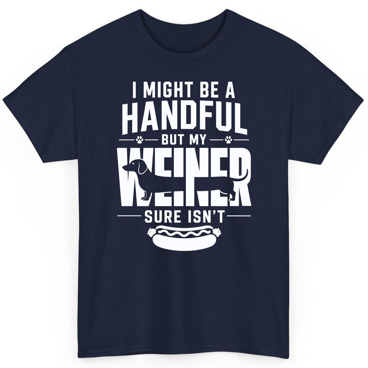 I Might Be a Handful but My Weiner Sure Isn't dachshund T-Shirt Navy product mockup