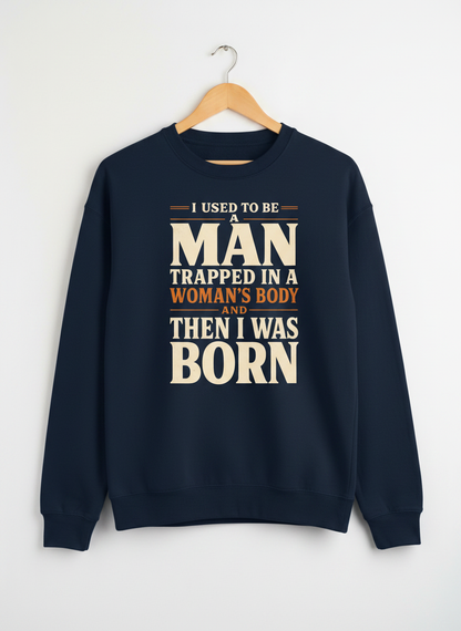 Man Trapped In A Woman's Body Funny Quote Sweatshirt - Navy