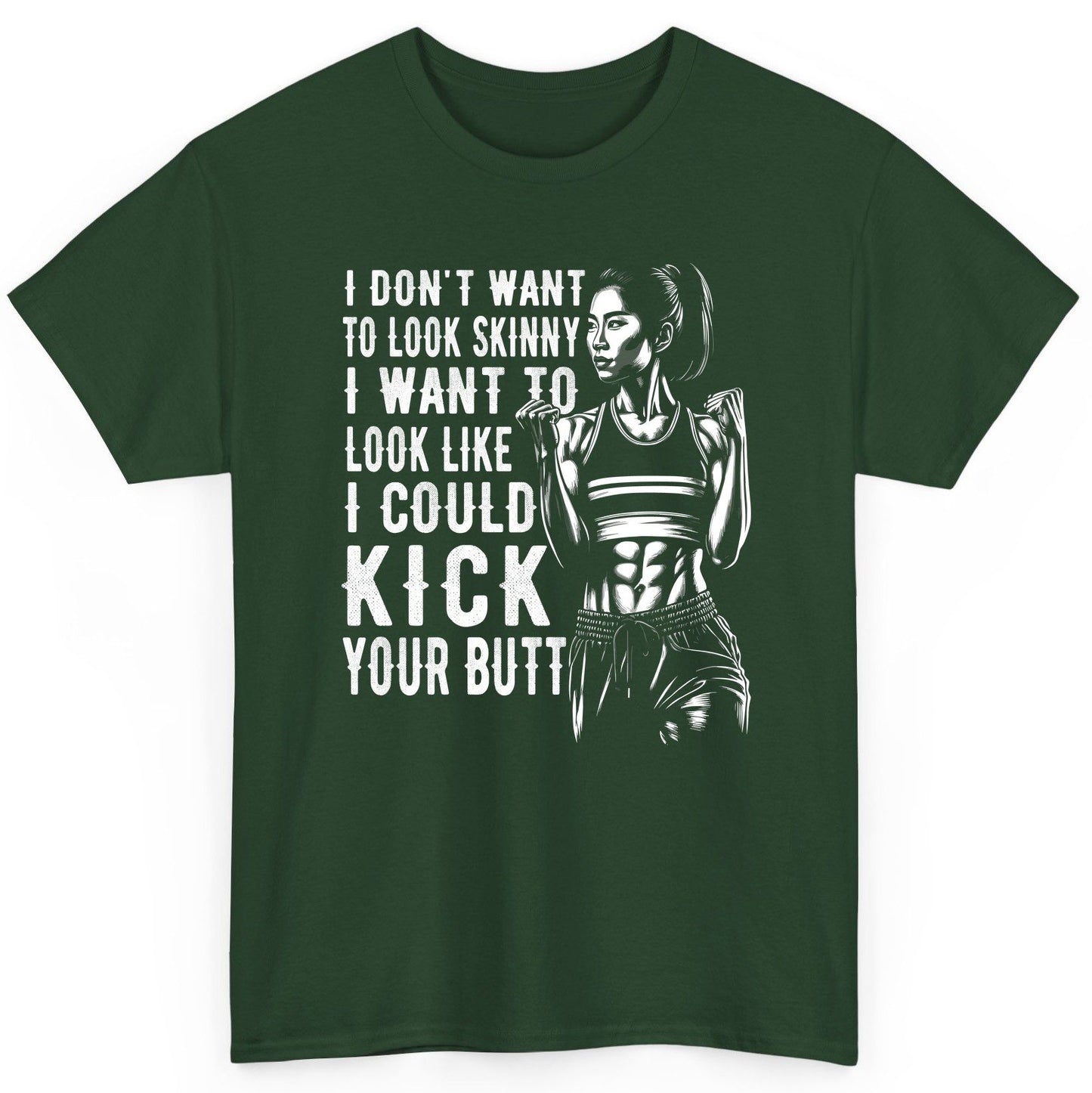 I Don't Want to Look Skinny I Want to Look Like I Could Kick Your Butt women's fitness T-Shirt Forest Green product mockup