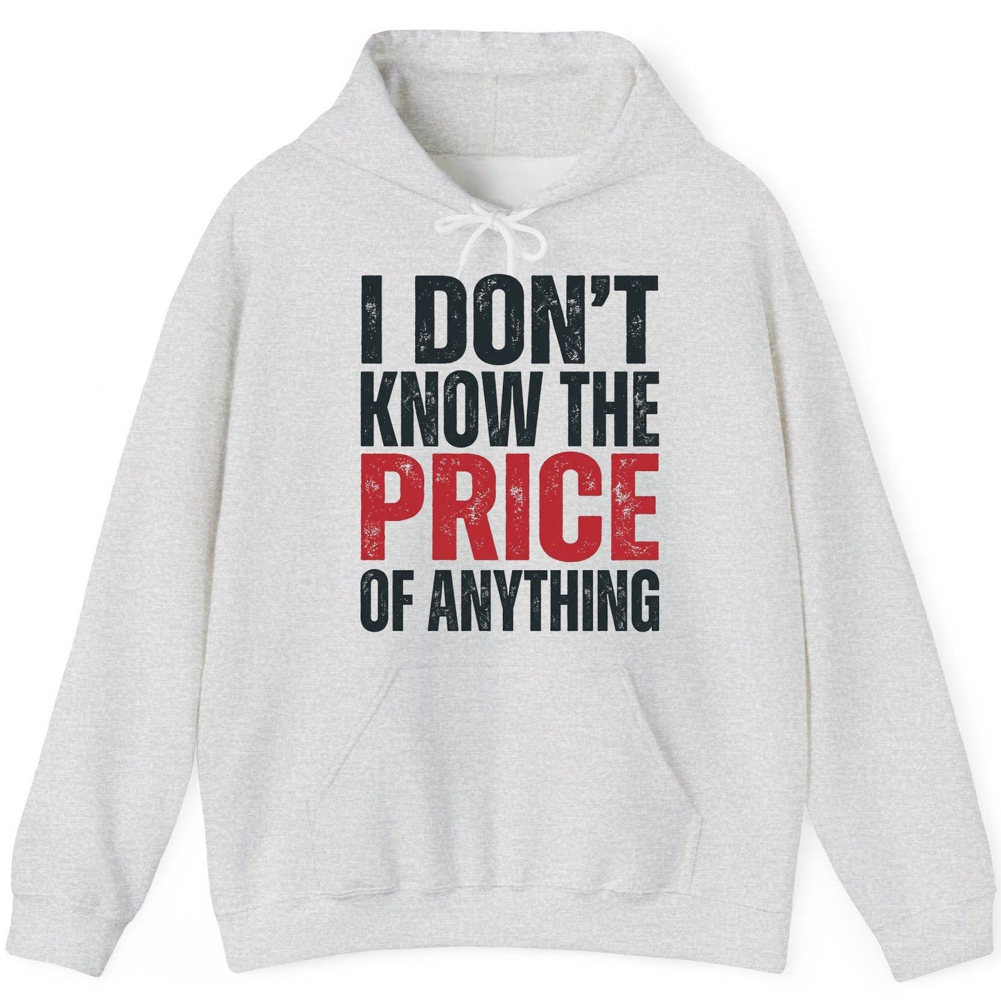 I DON'T KNOW THE PRICE OF Anything Funny Sarcastic Humor Hoodie - product mockup - Ash