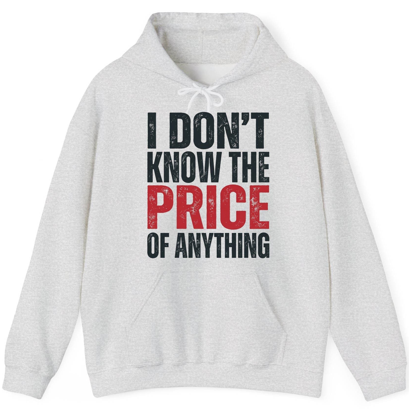 I DON'T KNOW THE PRICE OF Anything Funny Sarcastic Humor Hoodie - product mockup - Ash