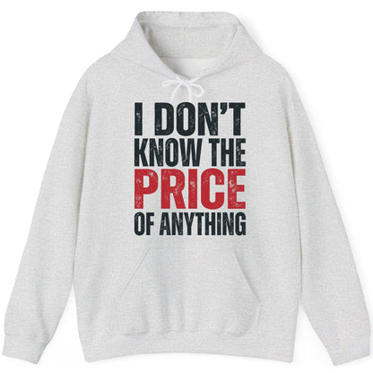 I DON'T KNOW THE PRICE OF Anything Funny Sarcastic Humor Hoodie - product mockup - Ash