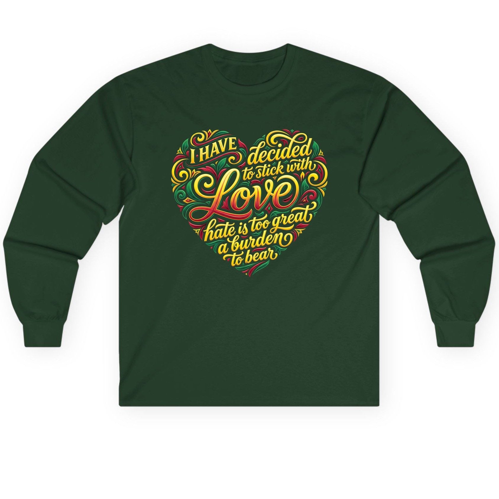 I Have Decided to Stick with Love Hate Is Too Great a Burden to Bear love and peace Long Sleeve Tee Forest Green product
