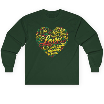 I Have Decided to Stick with Love Hate Is Too Great a Burden to Bear love and peace Long Sleeve Tee Forest Green product