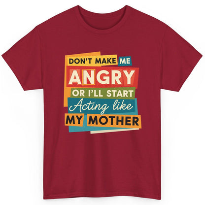 Don't Make Me Angry or I'll Start Acting Like My Mother family humor T-Shirt Cardinal Red product mockup