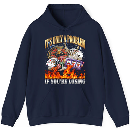 It's Only a Problem If You're Losing gambling Hoodie Navy product mockup