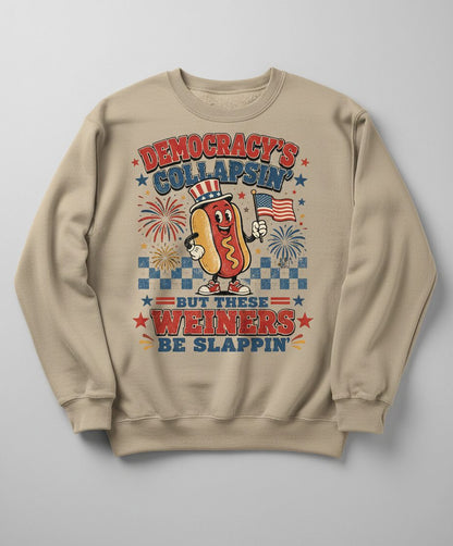 Democracy's Collapsin' but These Weiners Be Slappin' Sweatshirt - product mockup - Sand