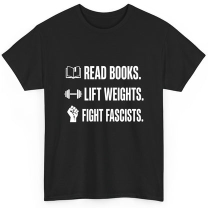 Read Books Lift Weights Fight Fascists Activism T-Shirt - product mockup - Black