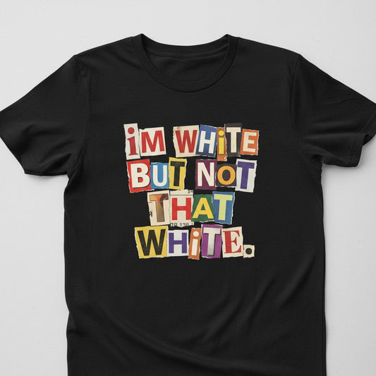 I'M WHITE BUT NOT THAT WHITE Funny Social Commentary T-Shirt - product mockup - Black