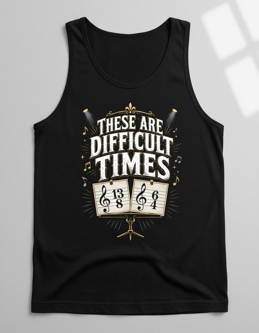 THESE ARE Difficult TIMES Funny Music Humor Tank Top - product mockup - Black