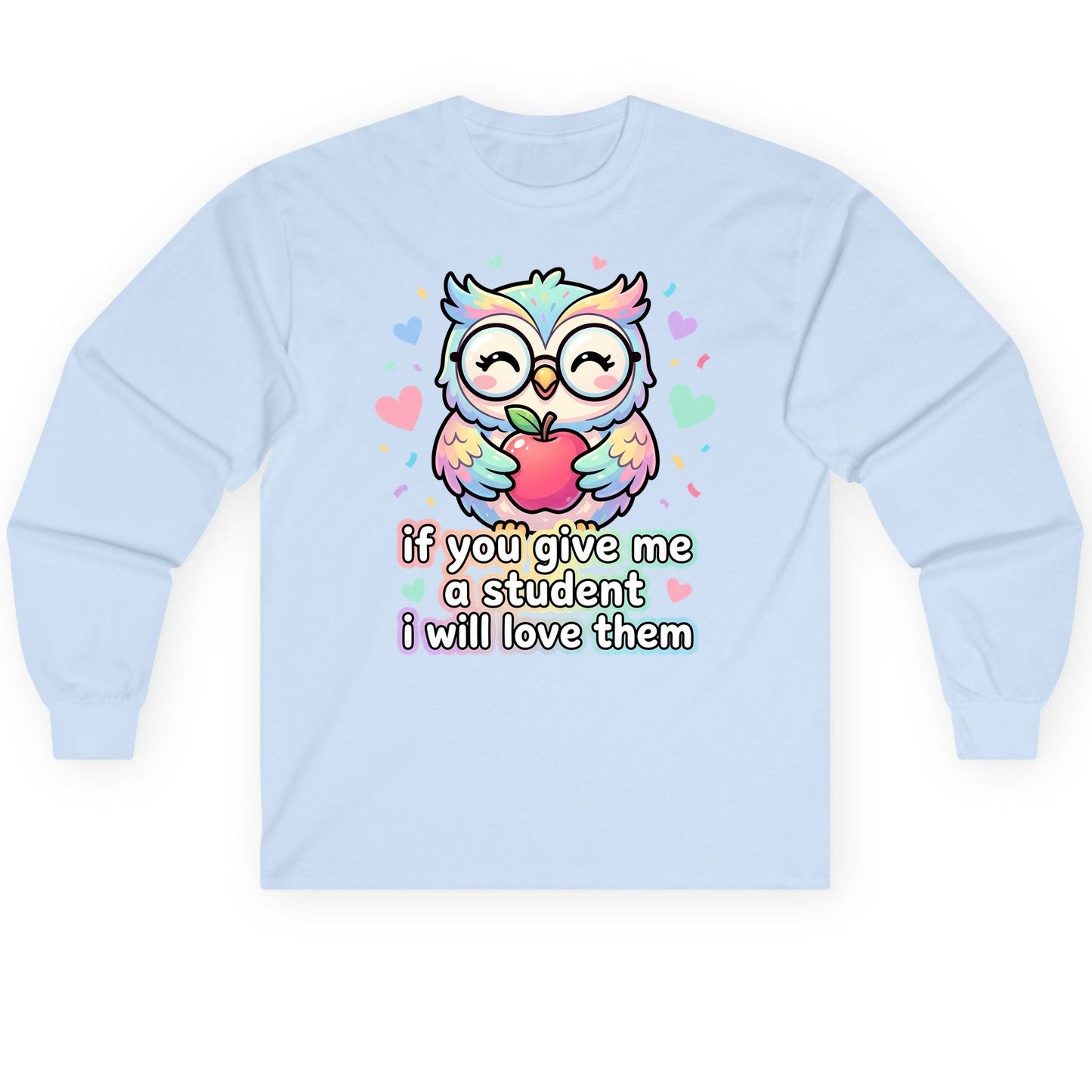If You Give Me a Student I Will Love Them teacher owl Long Sleeve Tee Light Blue product mockup