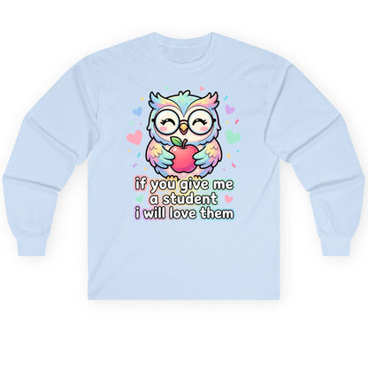 If You Give Me a Student I Will Love Them teacher owl Long Sleeve Tee Light Blue product mockup