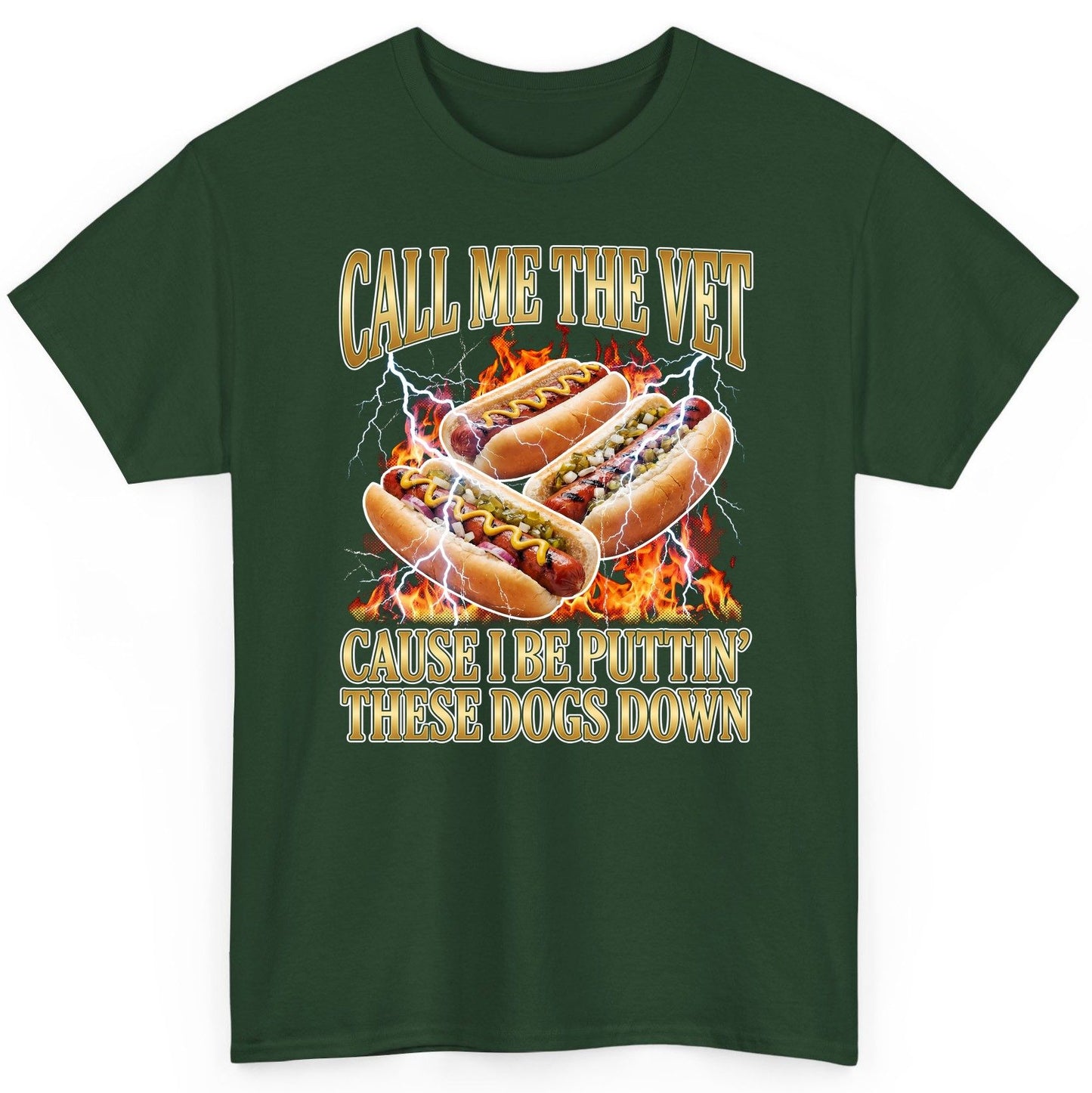 Call Me the Vet Cause I Be Puttin' These Dogs Down hot dogs T-Shirt Forest Green product mockup
