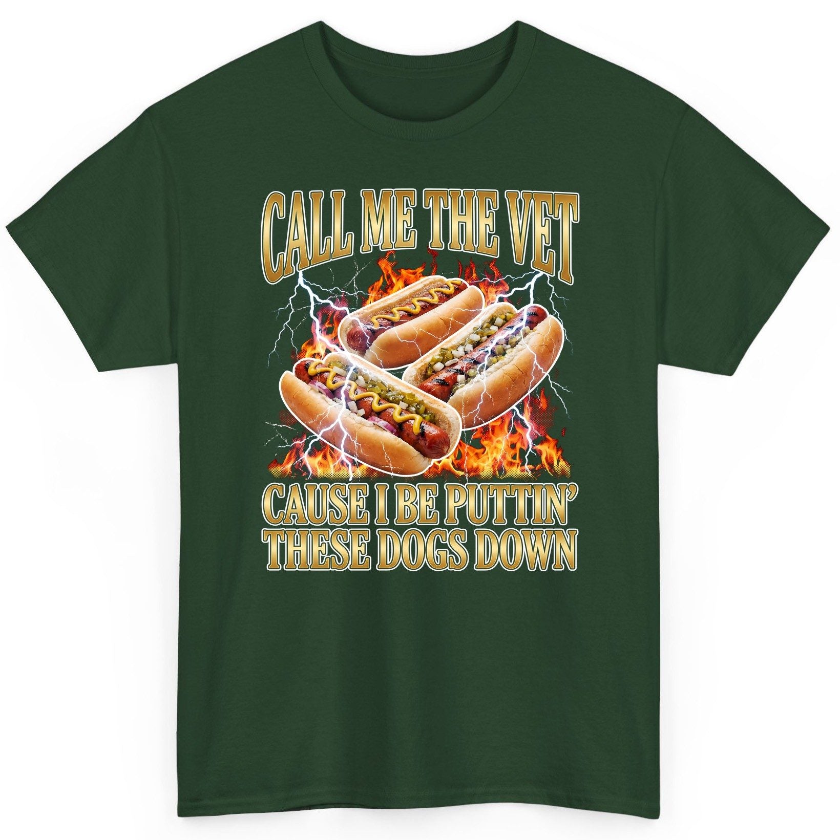 Call Me the Vet Cause I Be Puttin' These Dogs Down hot dogs T-Shirt Forest Green product mockup