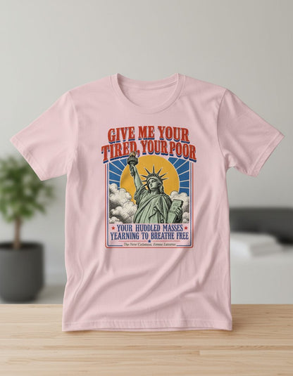 Give Me Your Tired Poor Patriotic Retro Statue of Liberty T-Shirt - product mockup - Light Pink