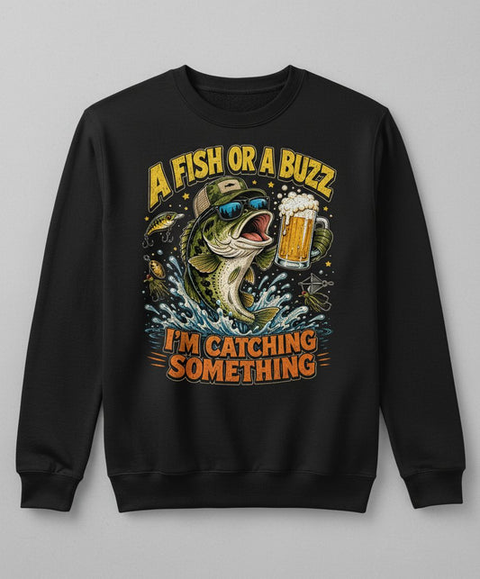 A Fish or a Buzz I'm Catching Something Funny Fishing Sweatshirt - product mockup - Black