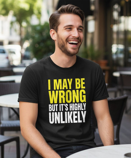 I MAY BE WRONG BUT IT'S HIGHLY Unlikely Funny Sarcastic Humor T-Shirt - lifestyle model mockup - Black