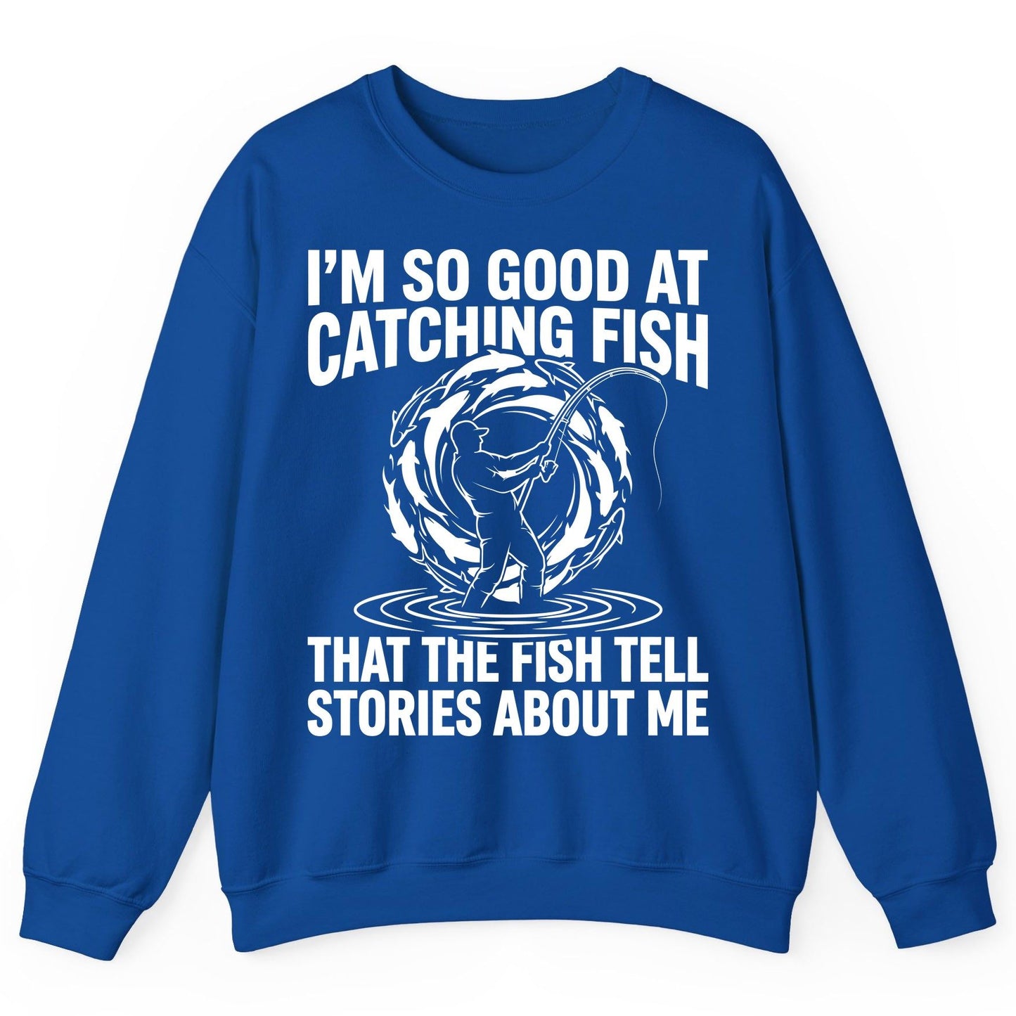 I'm So Good at Catching Fish That the Fish Tell Stories About Me fishing Sweatshirt Royal product mockup