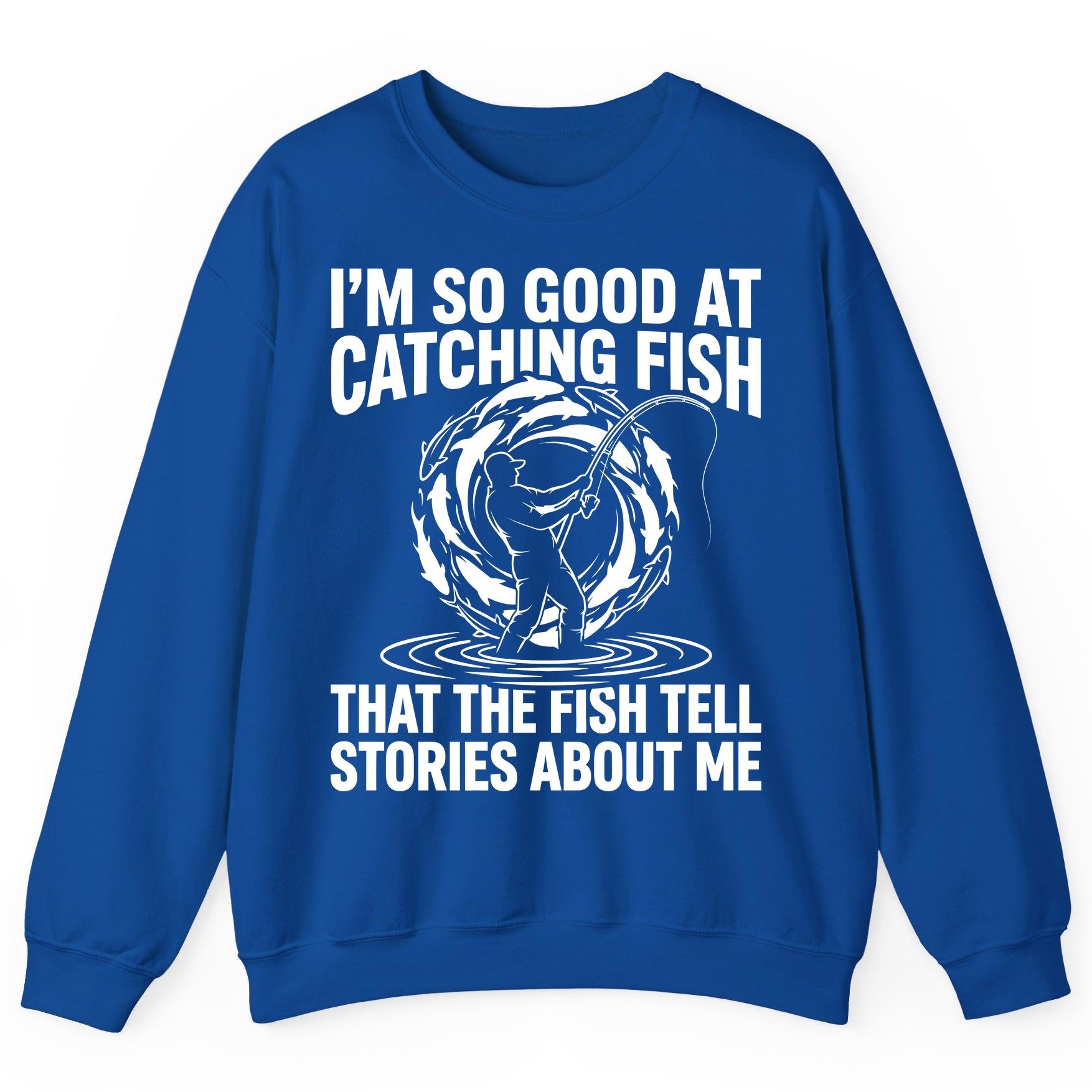 I'm So Good at Catching Fish That the Fish Tell Stories About Me fishing Sweatshirt Royal product mockup