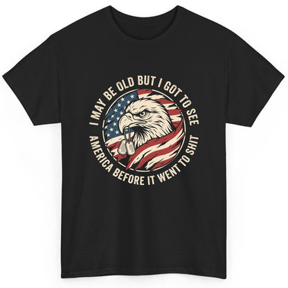 I MAY BE OLD BUT I GOT TO SEE America BEFORE IT WENT TO SHIT T-Shirt - product mockup - Black