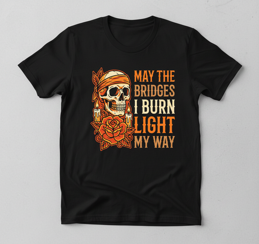 May The Bridges I Burn Light My Way Skull and Rose Tattoo Art T-Shirt - Black