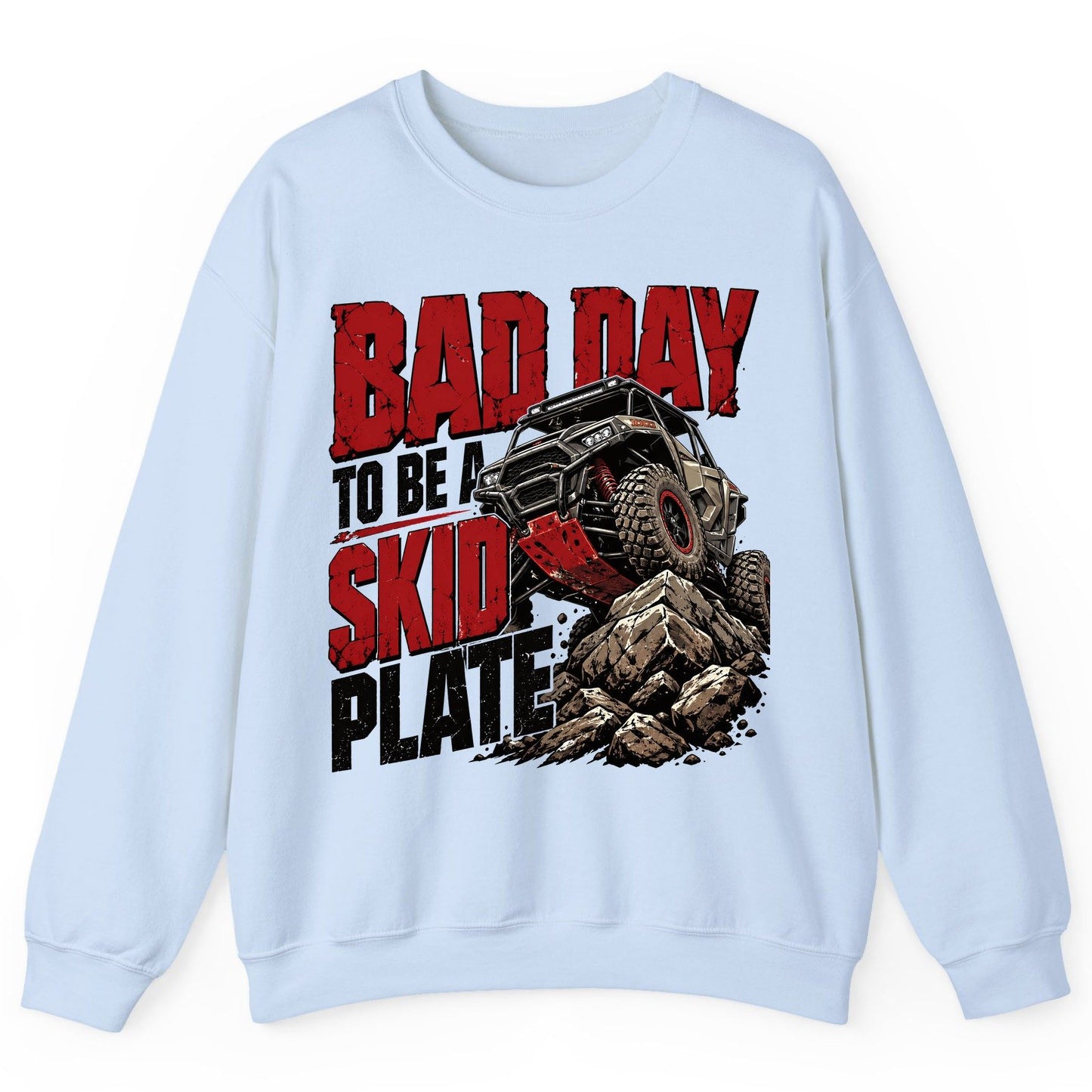 Bad Day to Be a Skid Plate Off-Roading Sweatshirt - product mockup - Light Blue