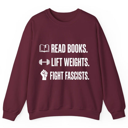 Read Books Lift Weights Fight Fascists Activism Sweatshirt - product mockup - Maroon