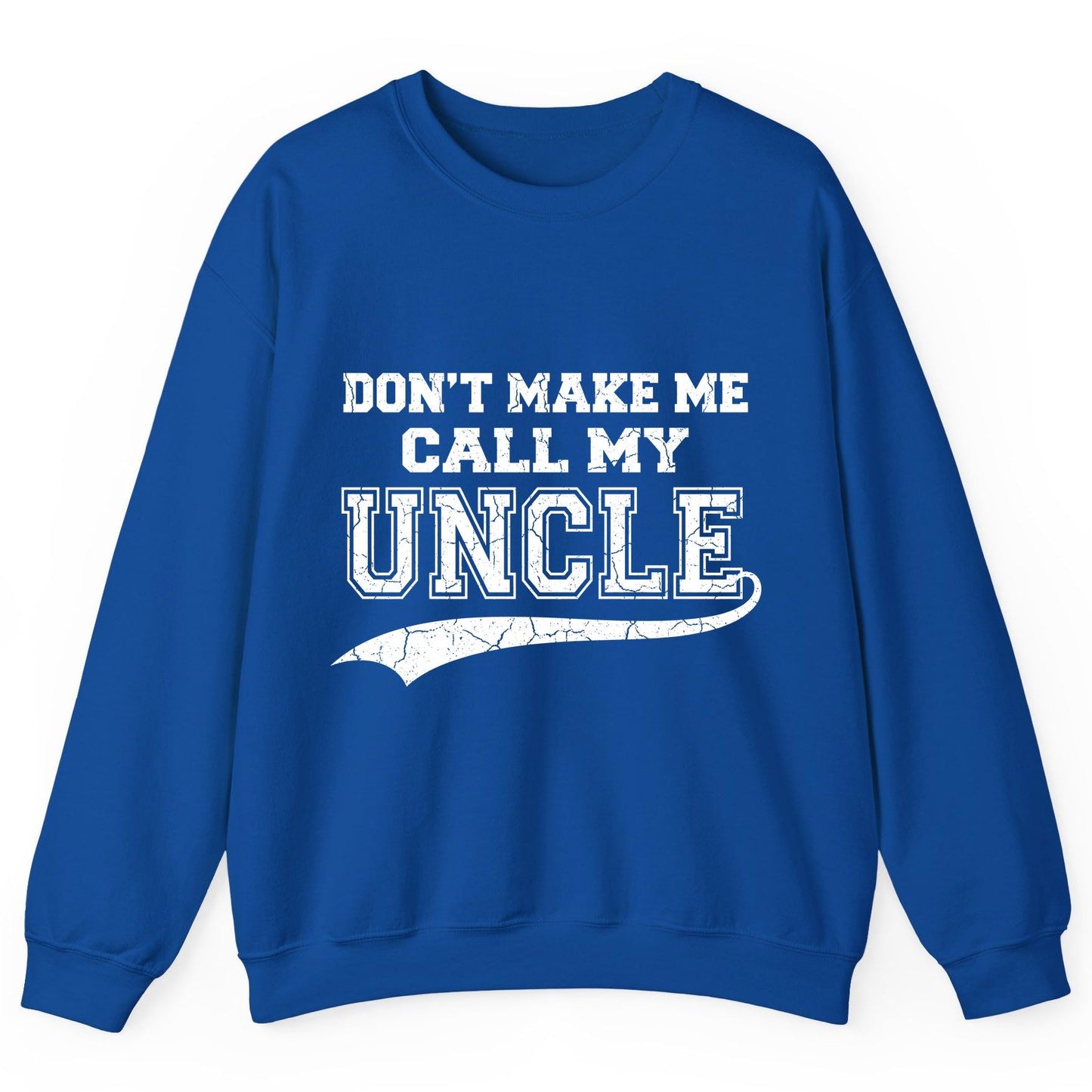 Don't Make Me Use My Uncle Voice uncle Sweatshirt Royal product mockup